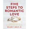 Five Steps to Romantic Love: A Workbook for Readers of His Needs, Her Needs and Love Busters