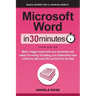 Microsoft Word In 30 Minutes: Make a bigger impact with your documents and master the writing, formatting, and collaboration tools in Word for Microso