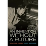 An Invention Without a Future: Essays on Cinema