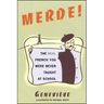 Merde!: The Real French You Were Never Taught at School