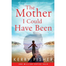 The Mother I Could Have Been: A gripping and heartbreaking page turner