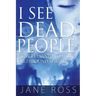 I See Dead People: How I Learned To Help Earthbound Spirits