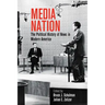 Media Nation: The Political History of News in Modern America
