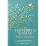 The Proverbs 31 Woman - Without the Pressure: A 12-Week Bible Study in Godly Confidence, Peace & Purpose