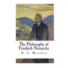 The Philosophy of Friedrich Nietzsche: Friedrich Nietzsche