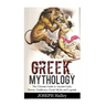 Greek Mythology: The Ultimate Guide to Ancient Gods, Heroes, Goddesses, Greek Myths and Legends