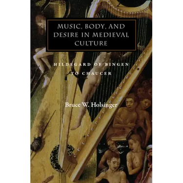 Music, Body, and Desire in Medieval Culture: Hildegard of Bingen to Chaucer