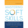 Mastering Soft Skills: Win and Build Better Client Relationships with a New Approach to Influence, Persuasion and Selling