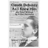 Claude Debussy as I Knew Him and Other Writings of Arthur Hartmann