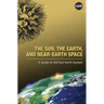 The Sun, the Earth, and Near-Earth Space: A Guide to the Sun-Earth System