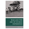 War and the Arc of Human Experience