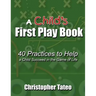 A Child's First Play Book: 40 Practices to Help a Child Succeed in the Game of Life
