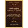 The Oecumenical Documents Of The Faith: The Creed Of Nicaea; Three Epistles Of Cyril; The Tome Of Leo; The Chalcedonian Definition (1899)