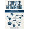 Computer Networking: This Book Includes: Computer Networking for Beginners and Beginners Guide (All in One)
