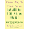 Women May Be From Venus, But Men Are Really From Uranus: A parody of Men are from Mars, Women are from Venus and other John Gray books