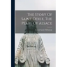The Story Of Saint Odile, The Pearl Of Alsace