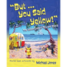 But ... You Said Yellow!: The adventures of Bill and Sheila