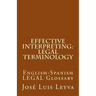 Effective Interpreting: Legal Terminology: English-Spanish LEGAL Glossary