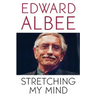 Stretching My Mind: The Collected Essays of Edward Albee