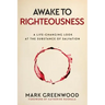 Awake to Righteousness: A Life-Changing Look at the Substance of Salvation