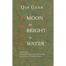 Moon As Bright As Water: Seventeen Poems By Qin Guan