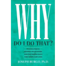 Why Do I Do That?: Psychological Defense Mechanisms and the Hidden Ways They Shape Our Lives