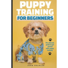 Puppy Training For Beginners: The Ultimate Guide to Get Started With Puppy Training
