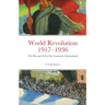 World Revolution 1917-1936: The Rise and Fall of the Communist International