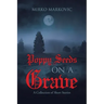 Poppy Seeds on a Grave: A Collection of Short Stories