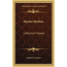 Hector Berlioz: A Romantic Tragedy