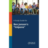 A Study Guide for Ben Jonson's "Volpone"
