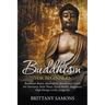 Buddhism For Beginners: Buddhism Basics, Meditation, Mindfulness Guide For Harmony, Inner Peace, Good Health, Happiness, High Energy Levels, Longevity