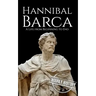 Hannibal Barca: A Life from Beginning to End