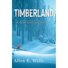 Timberland: The Story of William Perry: The Man Who Saved the Life of Henry Ford