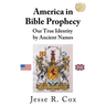 America in Bible Prophecy: Our True Identity by Ancient Names