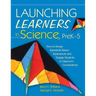 Launching Learners in Science, PreK-5: How to Design Standards-Based Experiences and Engage Students in Classroom Conversations