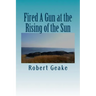Fired A Gun at the Rising of the Sun: The Diary of Noah Robinson of Attleborough in the Revolutionary War