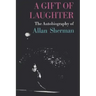 A Gift of Laughter: The Autobiography of Allan Sherman