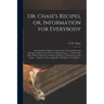 Dr. Chase's Recipes, or, Information for Everybody [microform]: an Invaluable Collection of About One Thousand Practical Recipes for Merchants, Grocer