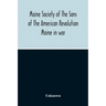 Maine Society Of The Sons Of The American Revolution Maine In War, Organization And Officers Of The Society, What The Society Has Accomplished, Consti