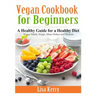 Vegan Cook Book for Beginners: A Healthy Guide for a Healthy Diet