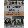 Klondike Women: True Tales of the 1897-1898 Gold Rush