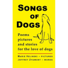 Songs of Dogs: Poems, pictures and stories for the love of dogs