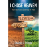 I Chose Heaven: How to avoid eternity in hell