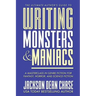 Writing Monsters and Maniacs: A Masterclass in Genre Fiction for Fantasy, Horror, and Science Fiction