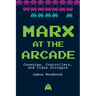 Marx at the Arcade: Consoles, Controllers, and Class Struggle