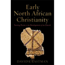 Early North African Christianity: Turning Points in the Development of the Church
