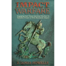Impact Warfare: Engaging End Times Spiritual Warfare In Dynamic Prayer & With Maximum Impact