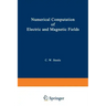 Numerical Computation of Electric and Magnetic Fields