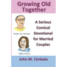 Growing Old Together: A Serious Comical Devotional for Married Couples